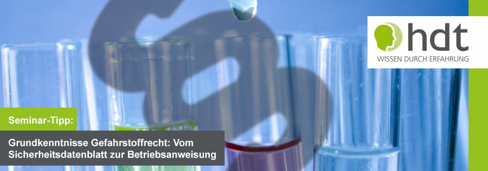 Grundkenntnisse Gefahrstoffrecht: Vom Sicherheitsdatenblatt zur Betriebsanweisung